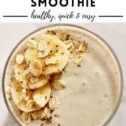 smoothie in a glass with banana slices and oats on top and text overlay "banana oatmeal smoothie".
