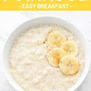 porridge in a white bowl topped with banana slices with text overlay "creamy banana porridge".